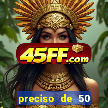 preciso de 50 reais urgente